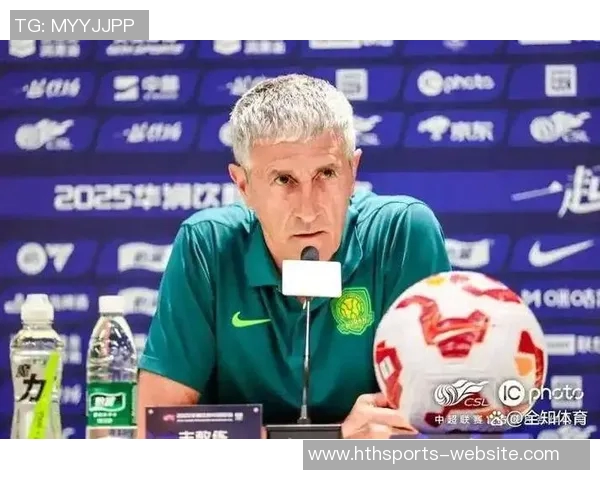 国安新帅与塞蒂恩理念冲突显现已明确问题根源